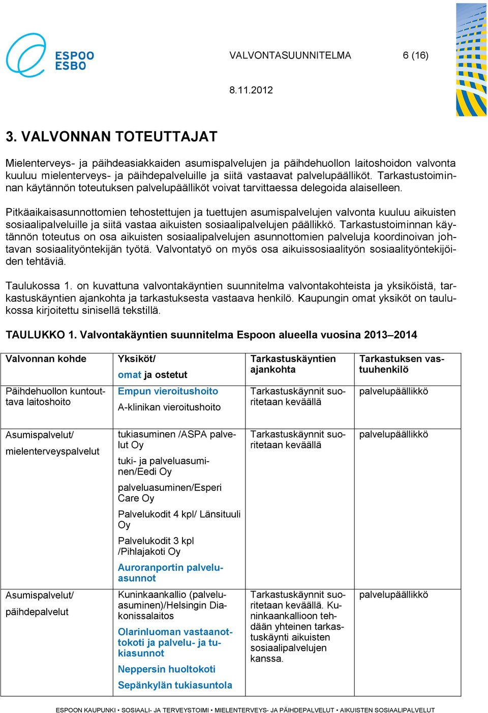 Tarkastustoiminnan käytännön toteutuksen palvelupäälliköt voivat tarvittaessa delegoida alaiselleen.