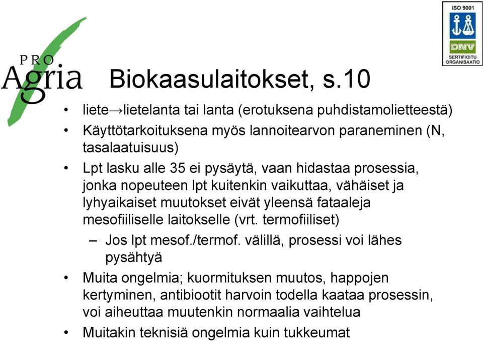 35 ei pysäytä, vaan hidastaa prosessia, jonka nopeuteen lpt kuitenkin vaikuttaa, vähäiset ja lyhyaikaiset muutokset eivät yleensä fataaleja