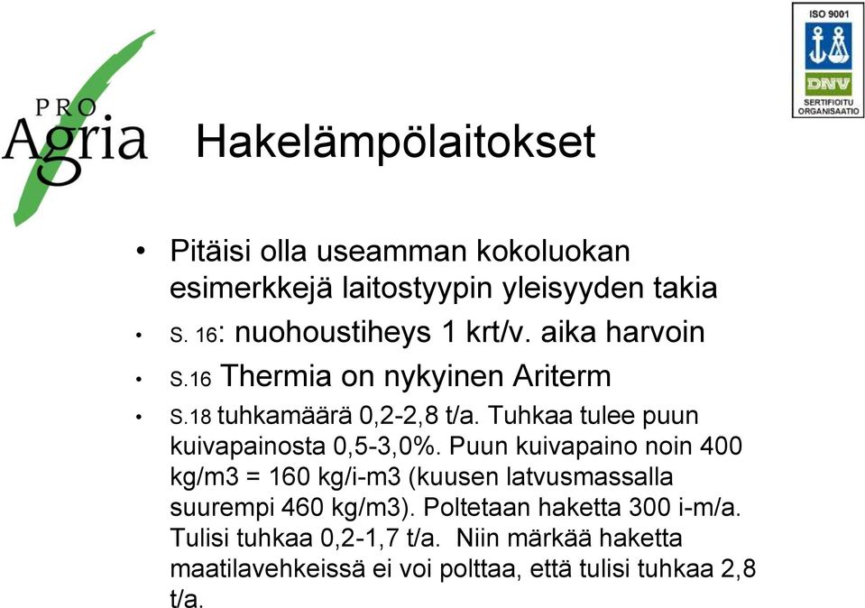 Tuhkaa tulee puun kuivapainosta 0,5-3,0%.