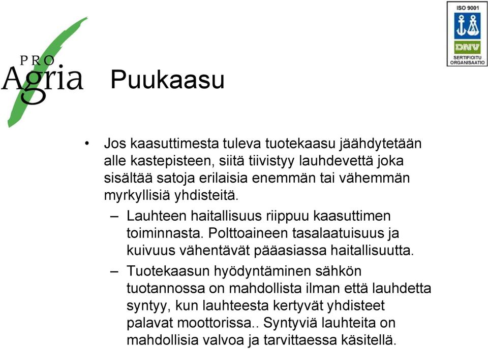 Polttoaineen tasalaatuisuus ja kuivuus vähentävät pääasiassa haitallisuutta.