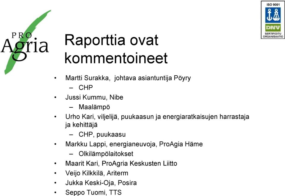 kehittäjä CHP, puukaasu Markku Lappi, energianeuvoja, ProAgia Häme Olkilämpölaitokset