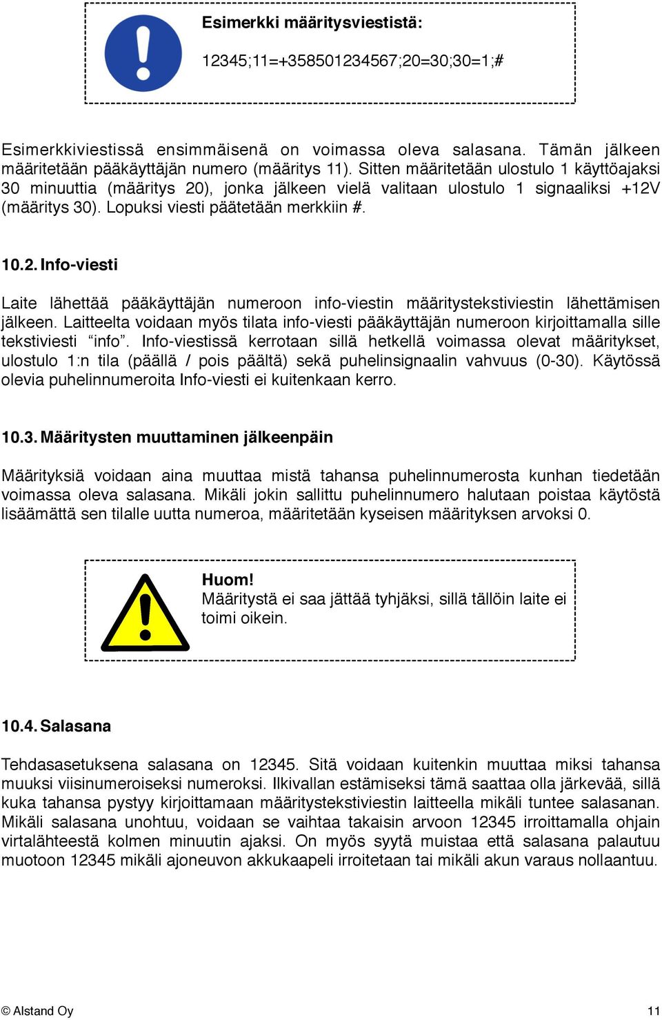 Laitteelta voidaan myös tilata info-viesti pääkäyttäjän numeroon kirjoittamalla sille tekstiviesti info.