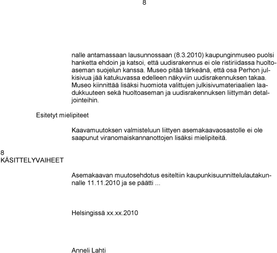Museo pitää tärkeänä, että osa Perhon julkisivua jää katukuvassa edelleen näkyviin uudisrakennuksen takaa.