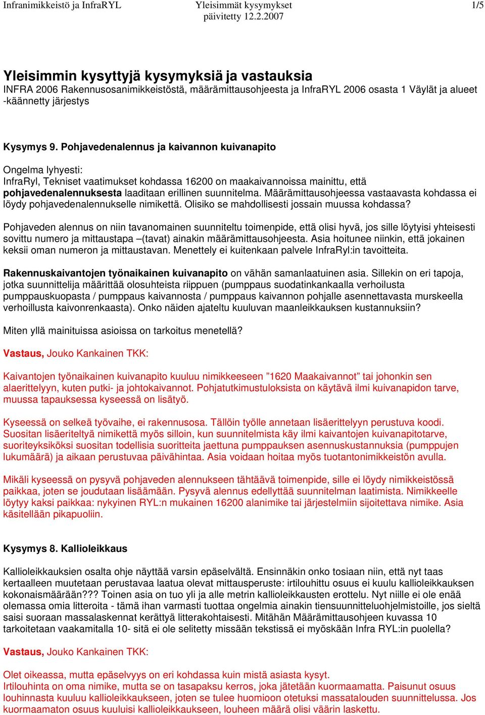 Pohjavedenalennus ja kaivannon kuivanapito Ongelma lyhyesti: InfraRyl, Tekniset vaatimukset kohdassa 16200 on maakaivannoissa mainittu, että pohjavedenalennuksesta laaditaan erillinen suunnitelma.