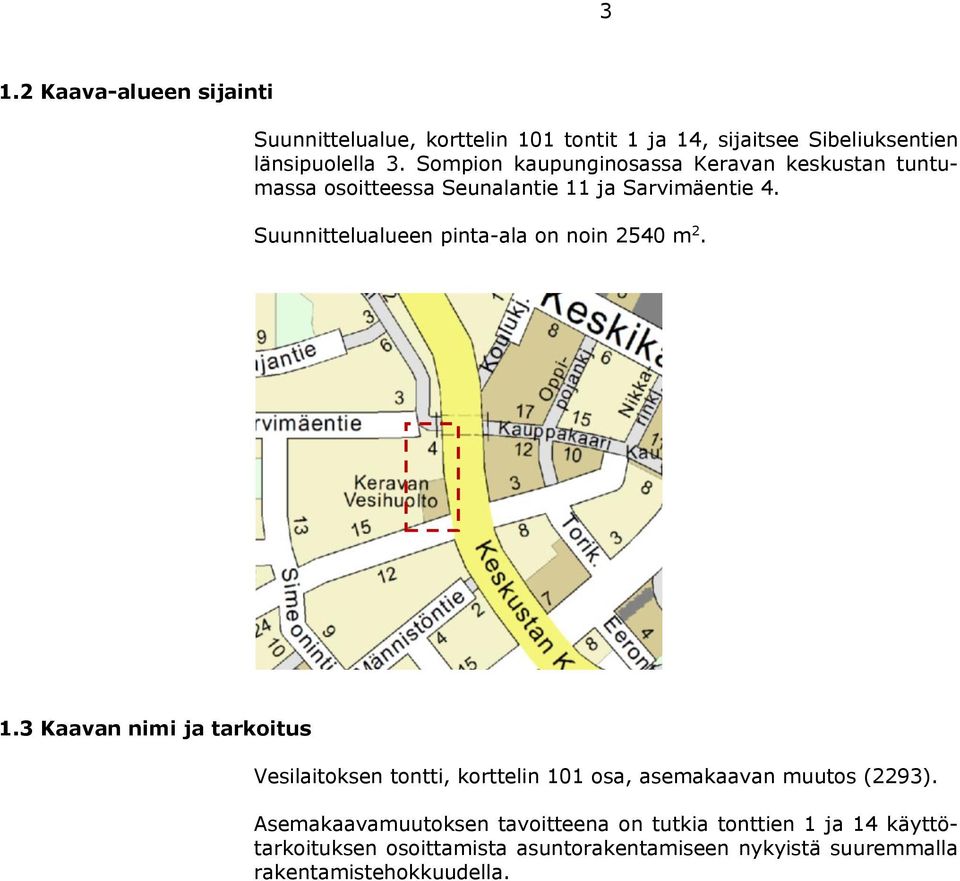 Suunnittelualueen pinta-ala on noin 2540 m 2. 1.