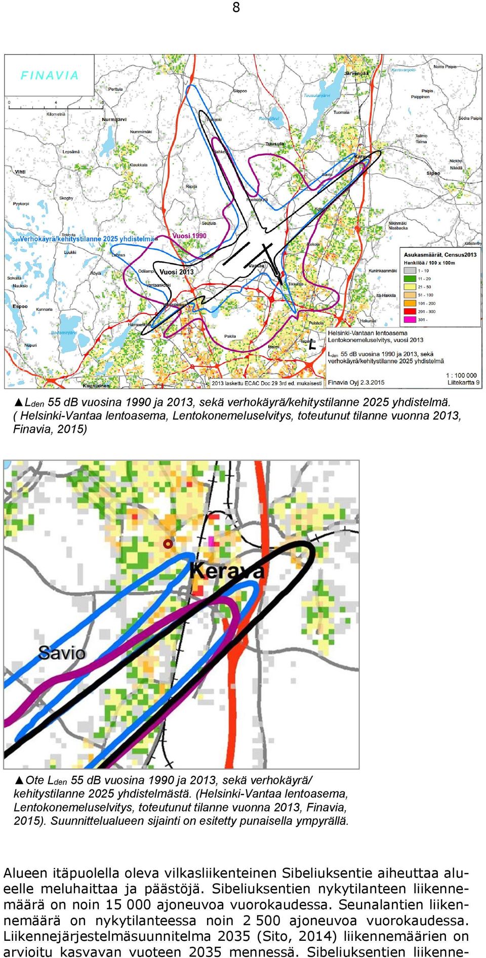 (Helsinki-Vantaa lentoasema, Lentokonemeluselvitys, toteutunut tilanne vuonna 2013, Finavia, 2015). Suunnittelualueen sijainti on esitetty punaisella ympyrällä.