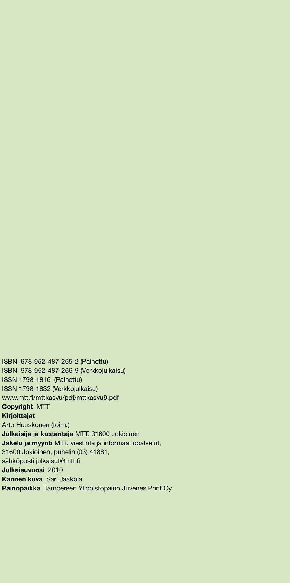 ) Julkaisija ja kustantaja MTT, 31600 Jokioinen Jakelu ja myynti MTT, viestintä ja informaatiopalvelut, 31600 Jokioinen,