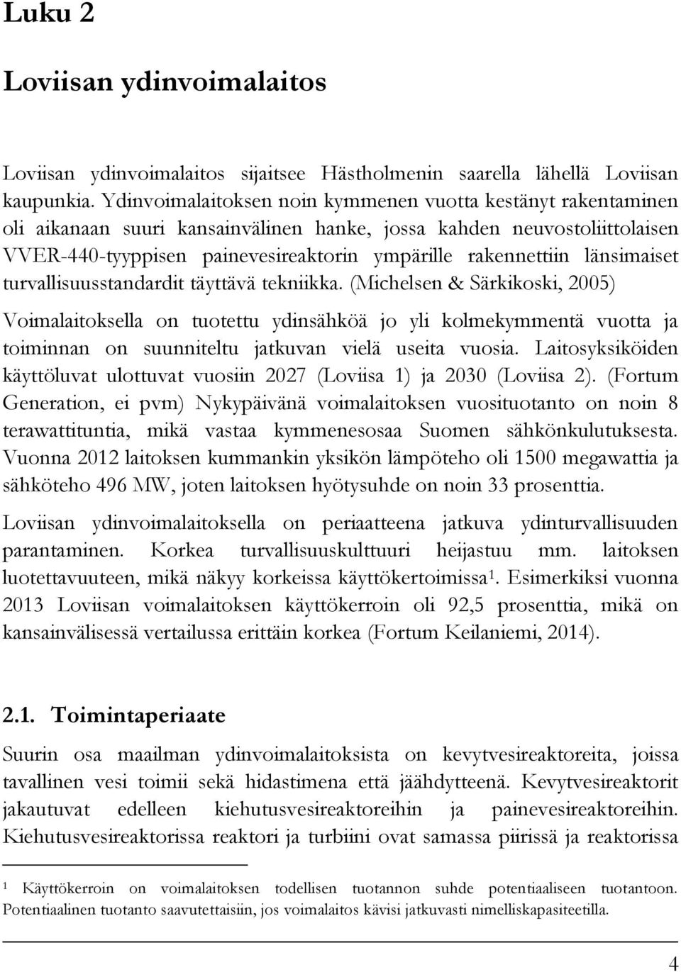 länsimaiset turvallisuusstandardit täyttävä tekniikka.