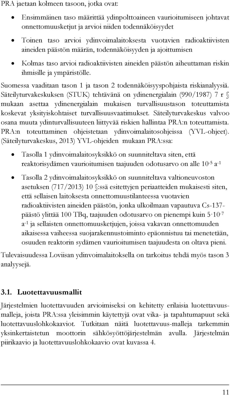 ympäristölle. Suomessa vaaditaan tason 1 ja tason 2 todennäköisyyspohjaista riskianalyysiä.