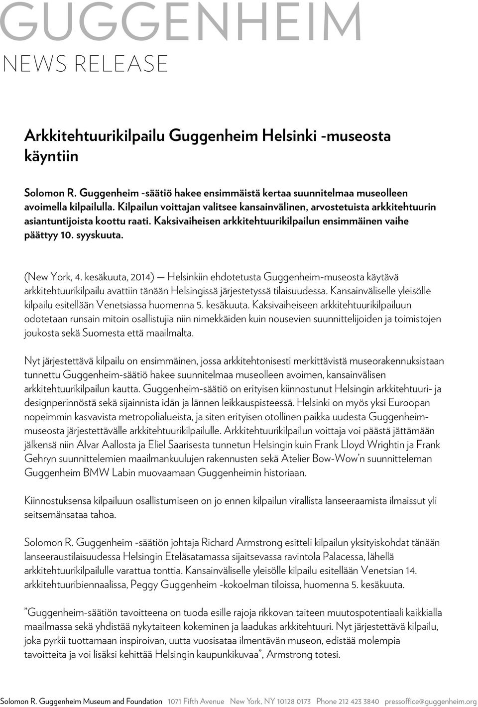 kesäkuuta, 2014) Helsinkiin ehdotetusta Guggenheim-museosta käytävä arkkitehtuurikilpailu avattiin tänään Helsingissä järjestetyssä tilaisuudessa.