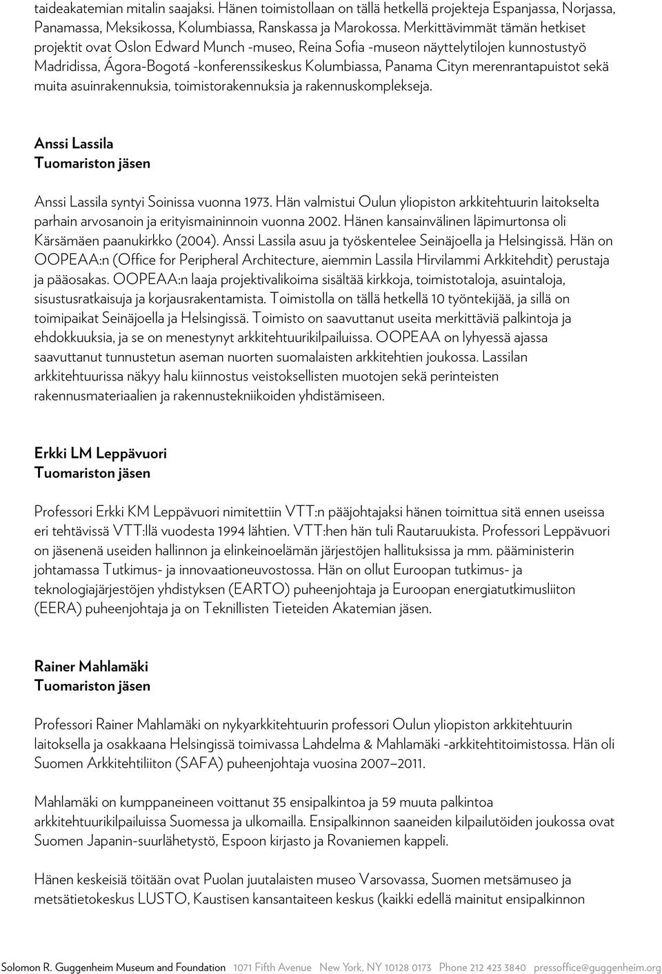 merenrantapuistot sekä muita asuinrakennuksia, toimistorakennuksia ja rakennuskomplekseja. Anssi Lassila Tuomariston jäsen Anssi Lassila syntyi Soinissa vuonna 1973.