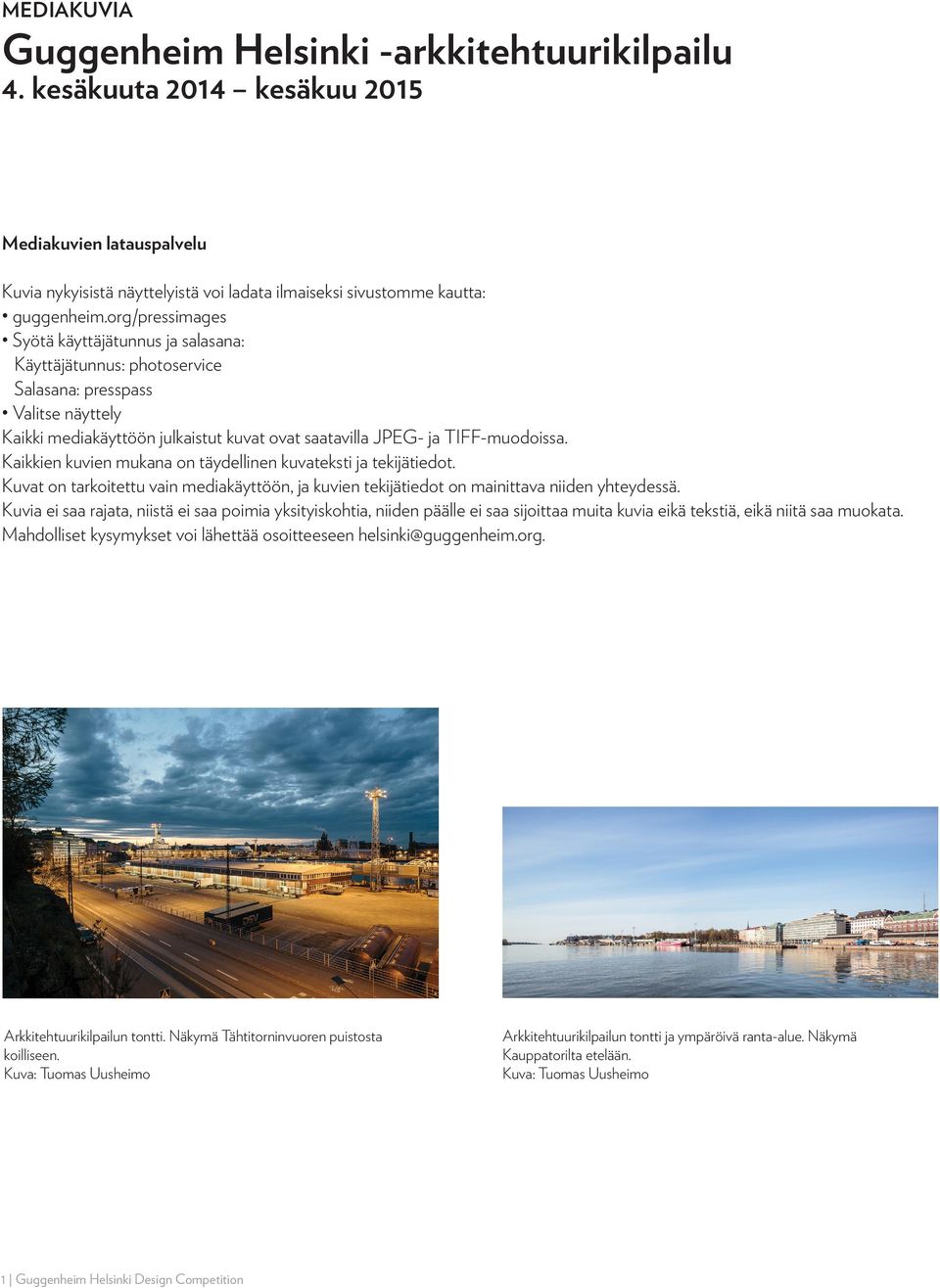 Kaikkien kuvien mukana on täydellinen kuvateksti ja tekijätiedot. Kuvat on tarkoitettu vain mediakäyttöön, ja kuvien tekijätiedot on mainittava niiden yhteydessä.