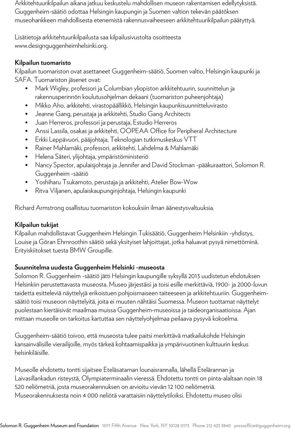 Lisätietoja arkkitehtuurikilpailusta saa kilpailusivustolta osoitteesta www.designguggenheimhelsinki.org.