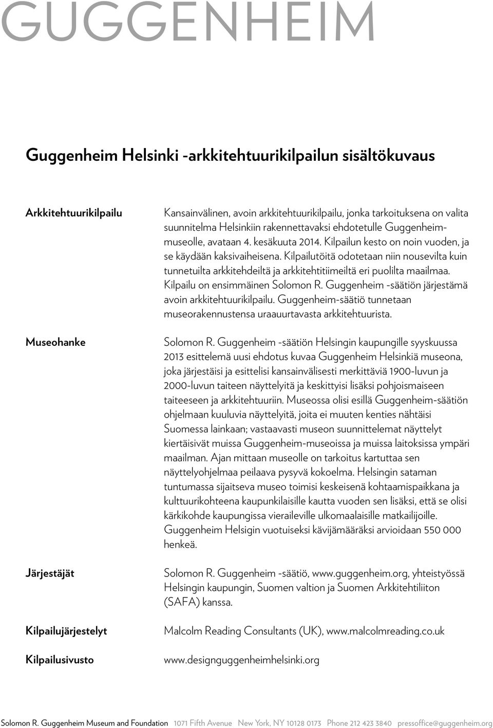 Kilpailutöitä odotetaan niin nousevilta kuin tunnetuilta arkkitehdeiltä ja arkkitehtitiimeiltä eri puolilta maailmaa. Kilpailu on ensimmäinen Solomon R.