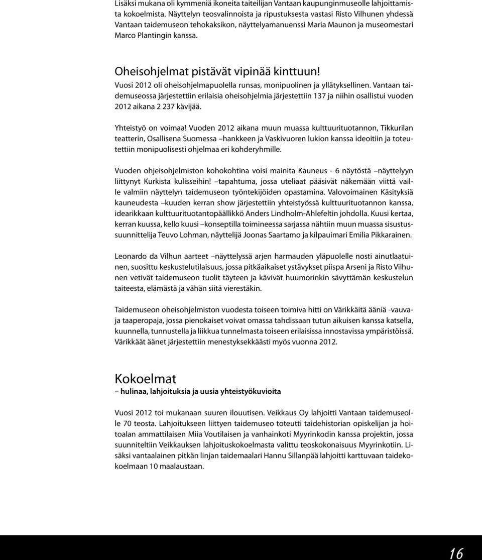 Oheisohjelmat pistävät vipinää kinttuun! Vuosi 2012 oli oheisohjelmapuolella runsas, monipuolinen ja yllätyksellinen.