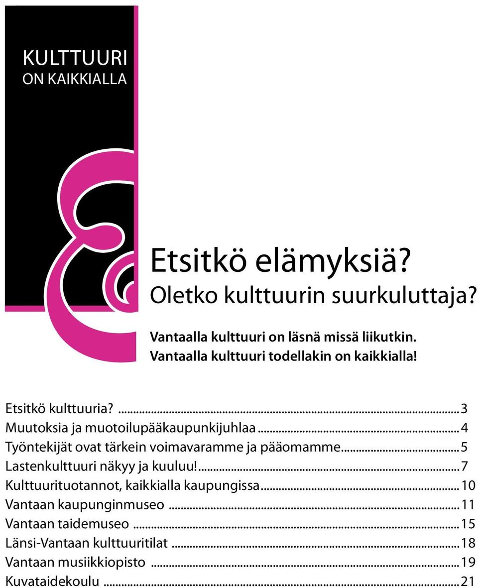 ..4 Työntekijät ovat tärkein voimavaramme ja pääomamme...5 Lastenkulttuuri näkyy ja kuuluu!