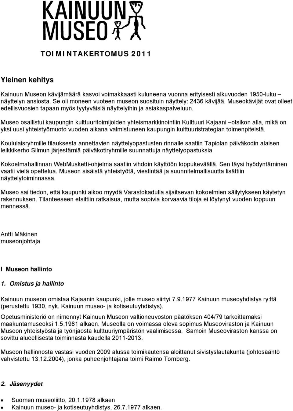 Museo osallistui kaupungin kulttuuritoimijoiden yhteismarkkinointiin Kulttuuri Kajaani otsikon alla, mikä on yksi uusi yhteistyömuoto vuoden aikana valmistuneen kaupungin kulttuuristrategian