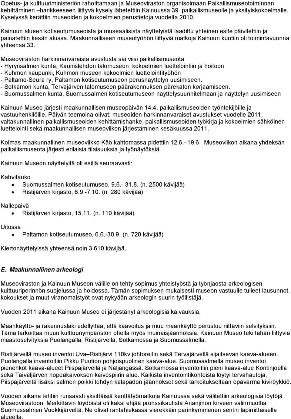 Kainuun alueen kotiseutumuseoista ja museaalisista näyttelyistä laadittu yhteinen esite päivitettiin ja painatettiin kesän alussa.