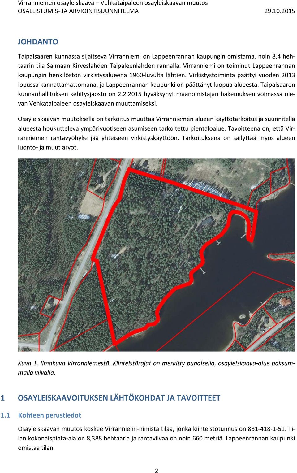 Virkistystoiminta päättyi vuoden 2013 lopussa kannattamattomana, ja Lappeenrannan kaupunki on päättänyt luopua alueesta. Taipalsaaren kunnanhallituksen kehitysjaosto on 2.2.2015 hyväksynyt maanomistajan hakemuksen voimassa olevan Vehkataipaleen osayleiskaavan muuttamiseksi.