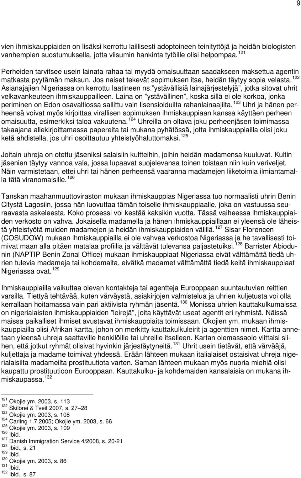 122 Asianajajien Nigeriassa on kerrottu laatineen ns. ystävällisiä lainajärjestelyjä, jotka sitovat uhrit velkavankeuteen ihmiskauppailleen.