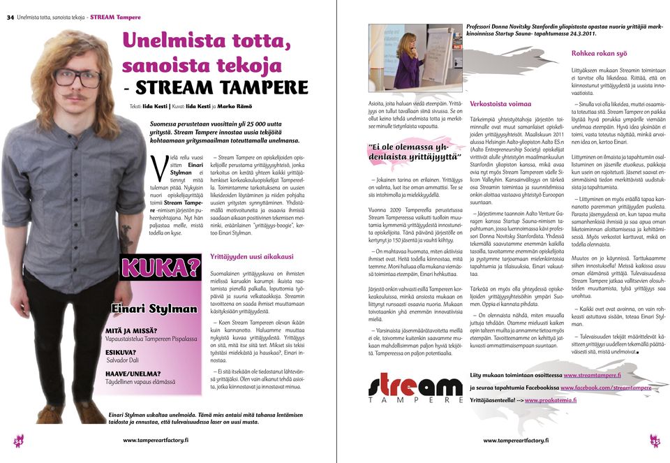 Nykyisin nuori opiskelijayrittäjä toimii Stream Tampere -nimisen järjestön puheenjohtajana. Nyt hän paljastaa meille, mistä todella on kyse. KUKA? Einari Stylman MITÄ JA MISSÄ?