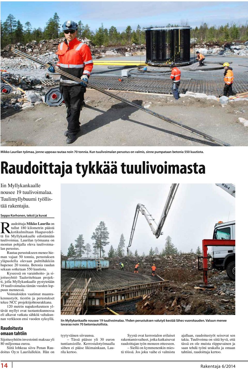 Seppo Korhonen, teksti ja kuvat Raudoittaja Mikko Laurila on tullut 180 kilometrin päästä kotikulmiltaan Haapavedeltä Iin Myllykankaalle edistämään tuulivoimaa.