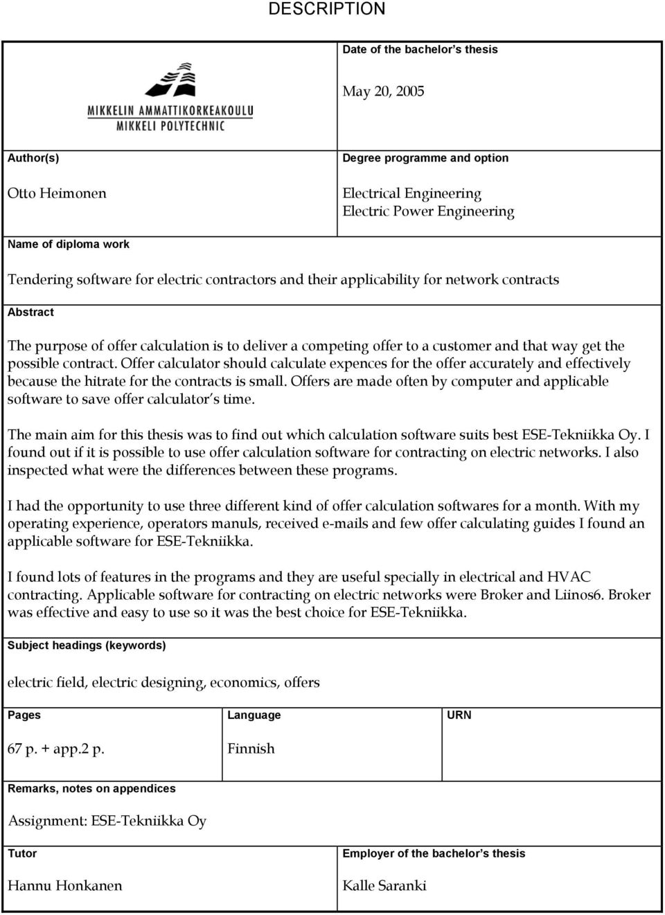 Offer calculator should calculate expences for the offer accurately and effectively because the hitrate for the contracts is small.