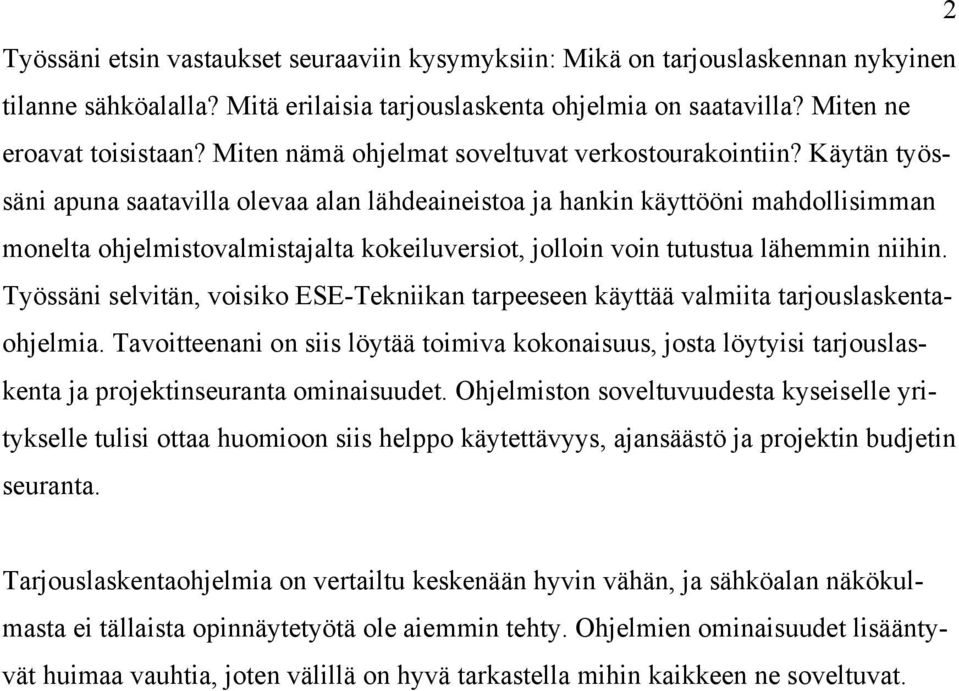 Käytän työssäni apuna saatavilla olevaa alan lähdeaineistoa ja hankin käyttööni mahdollisimman monelta ohjelmistovalmistajalta kokeiluversiot, jolloin voin tutustua lähemmin niihin.