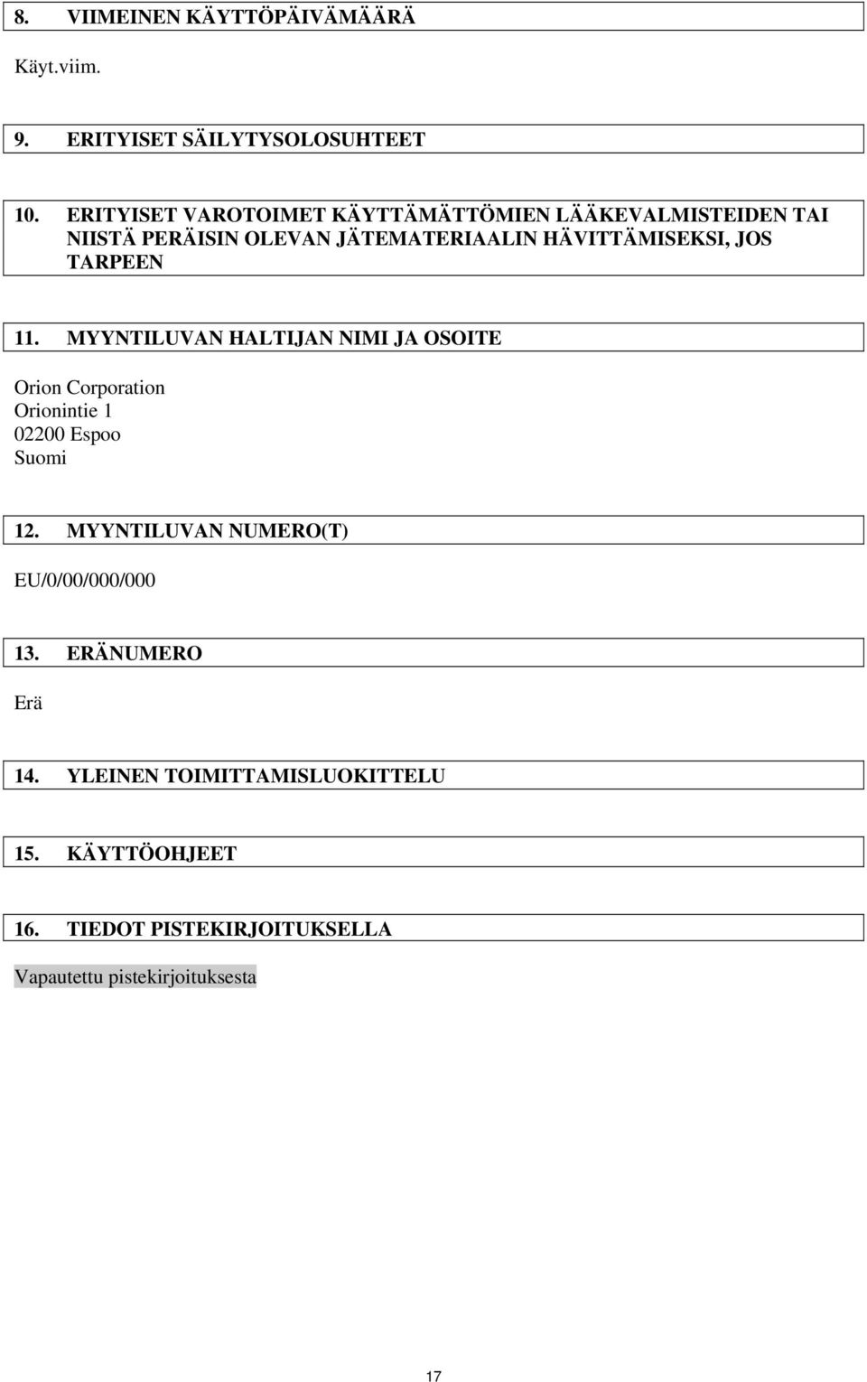 JOS TARPEEN 11. MYYNTILUVAN HALTIJAN NIMI JA OSOITE Orion Corporation Orionintie 1 02200 Espoo Suomi 12.