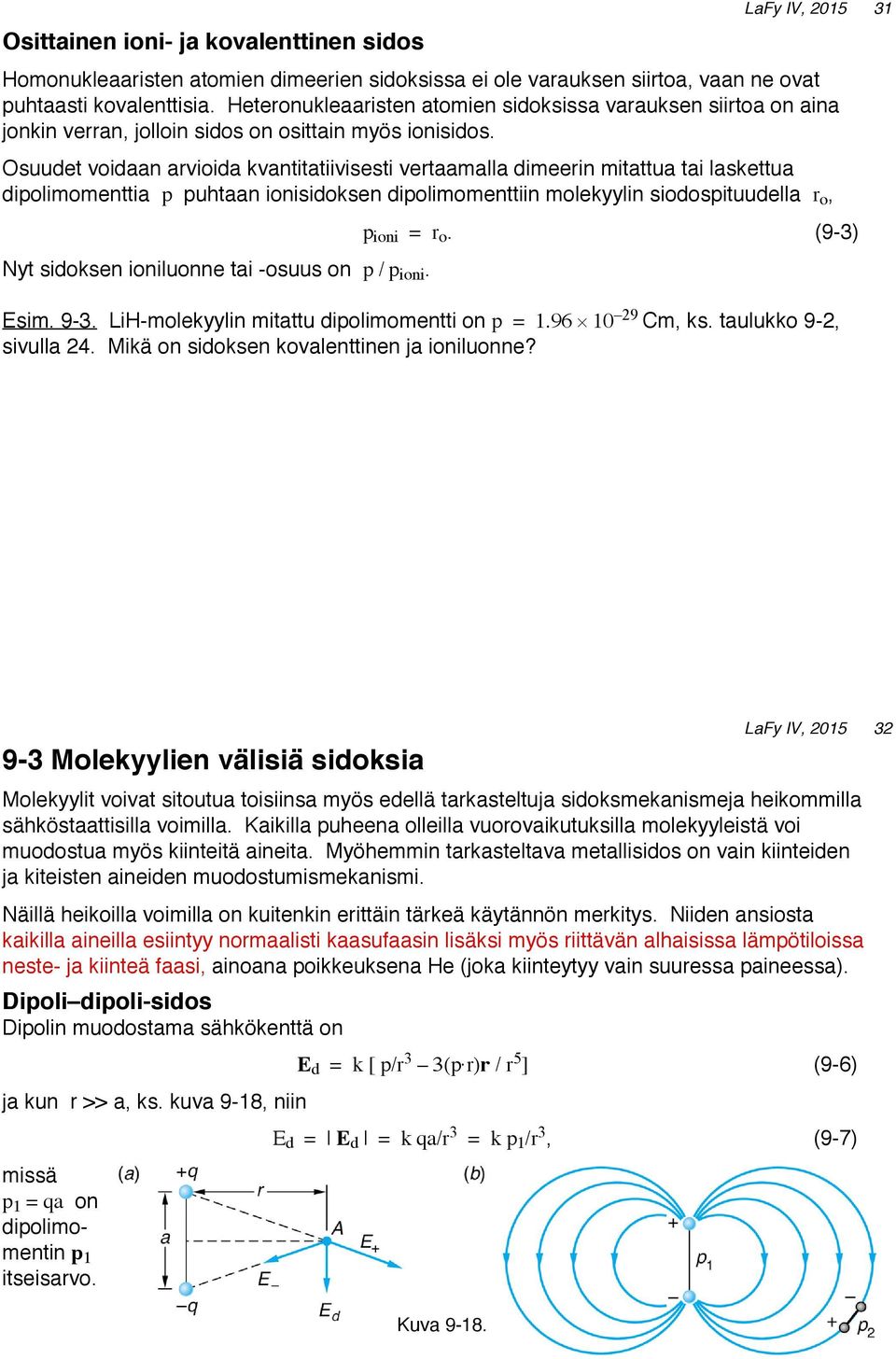 Osuudet voidaan arvioida kvantitatiivisesti vertaamalla dimeerin mitattua tai laskettua dipolimomenttia p puhtaan ionisidoksen dipolimomenttiin molekyylin siodospituudella r o, Nyt sidoksen