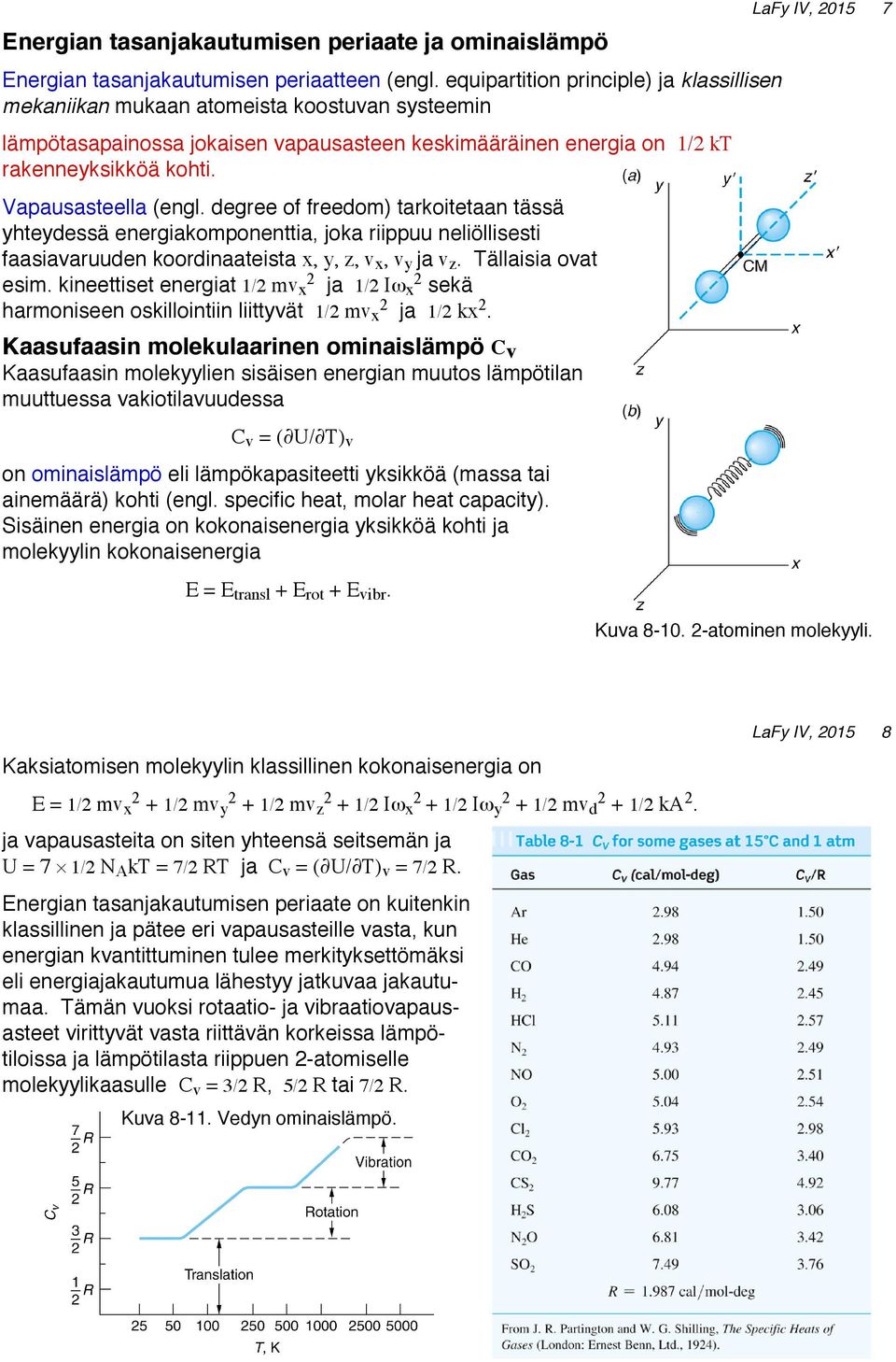 Vapausasteella (engl. degree of freedom) tarkoitetaan tässä yhteydessä energiakomponenttia, joka riippuu neliöllisesti faasiavaruuden koordinaateista x, y, z, v x, v y ja v z. Tällaisia ovat esim.