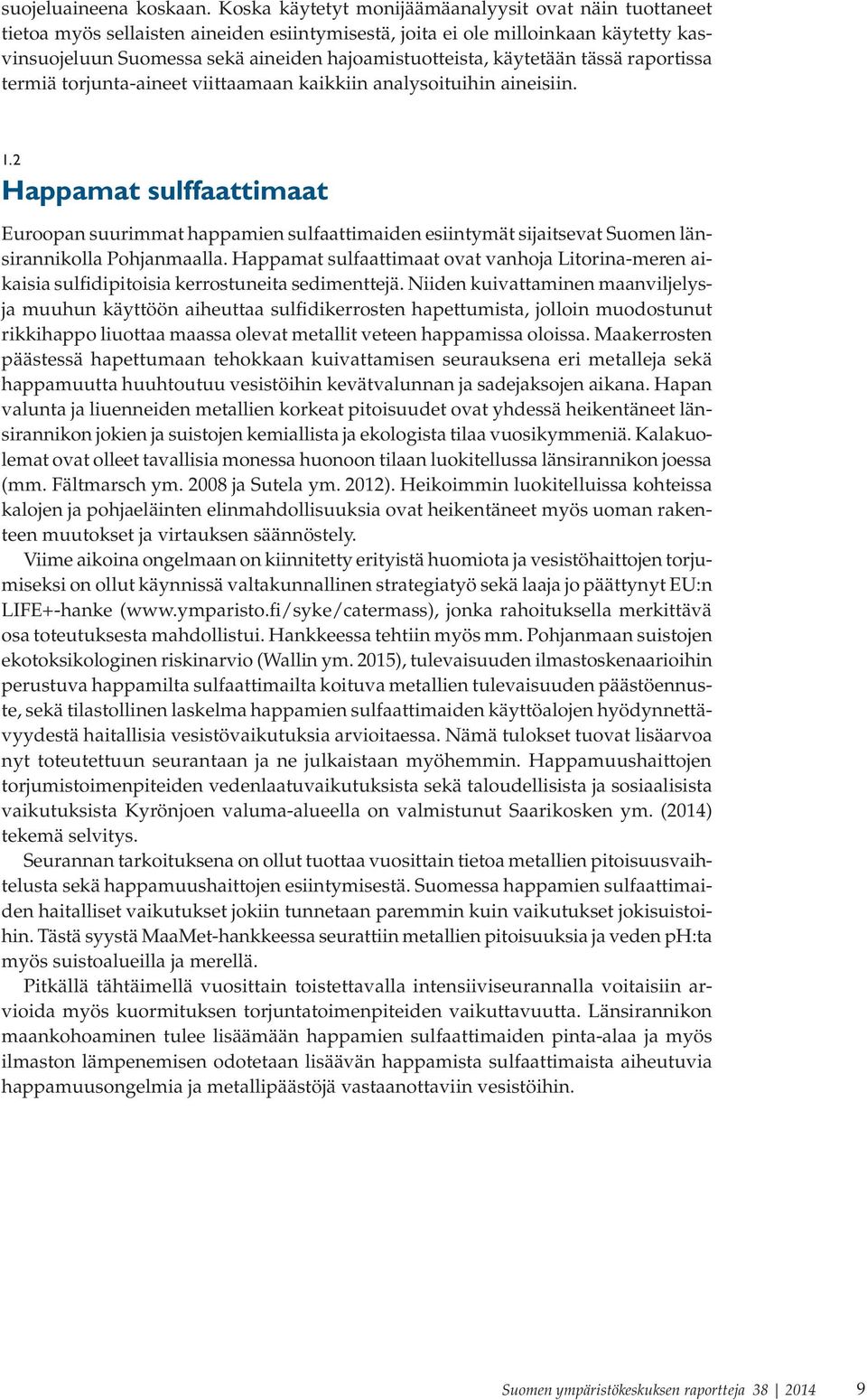 käytetään tässä raportissa termiä torjunta-aineet viittaamaan kaikkiin analysoituihin aineisiin. 1.