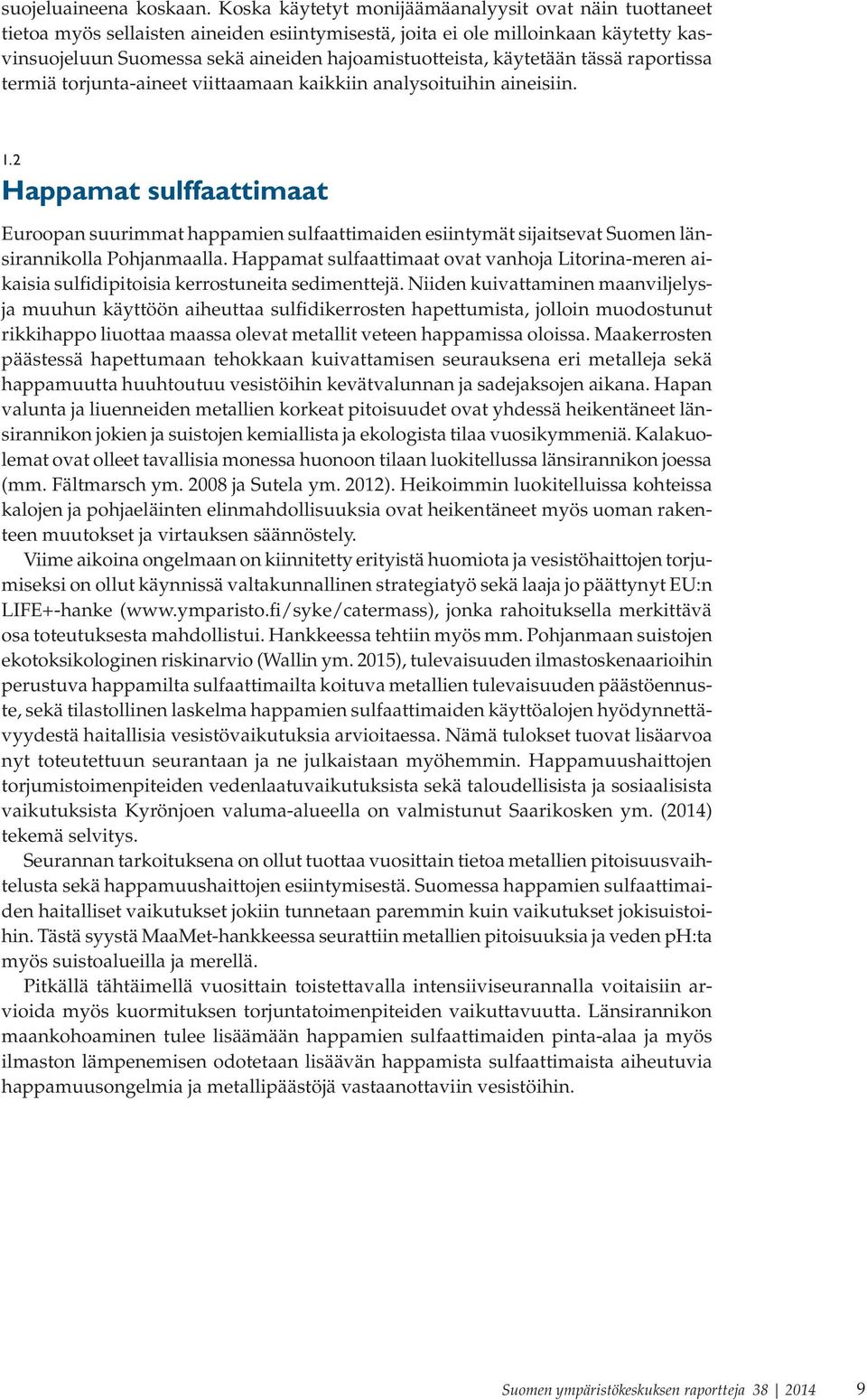 käytetään tässä raportissa termiä torjunta-aineet viittaamaan kaikkiin analysoituihin aineisiin. 1.