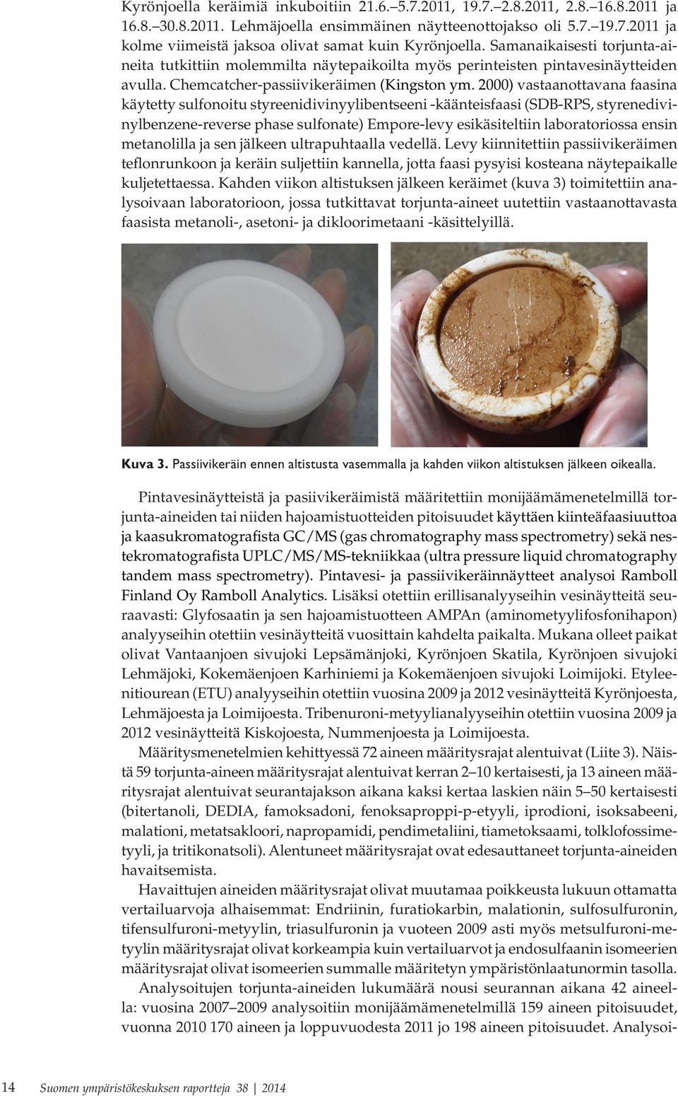 2) vastaanottavana faasina käytetty sulfonoitu styreenidivinyylibentseeni -käänteisfaasi (SDB-RPS, styrenedivinylbenzene-reverse phase sulfonate) Empore-levy esikäsiteltiin laboratoriossa ensin