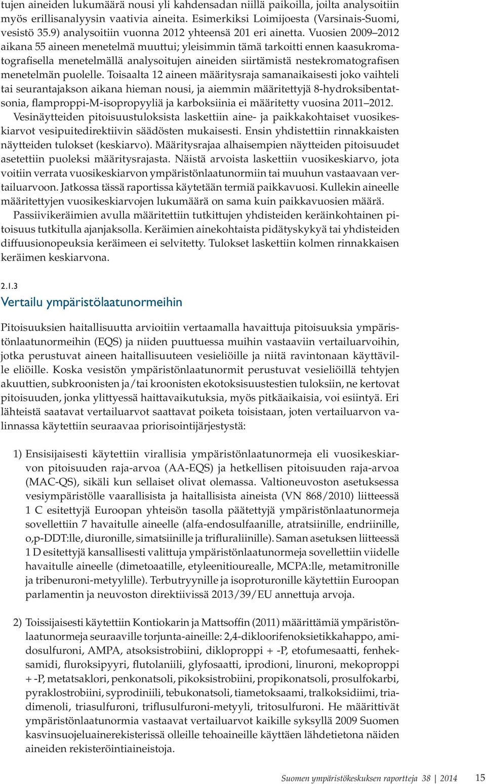 Vuosien 29 212 aikana 55 aineen menetelmä muuttui; yleisimmin tämä tarkoitti ennen kaasukromatografisella menetelmällä analysoitujen aineiden siirtämistä nestekromatografisen menetelmän puolelle.