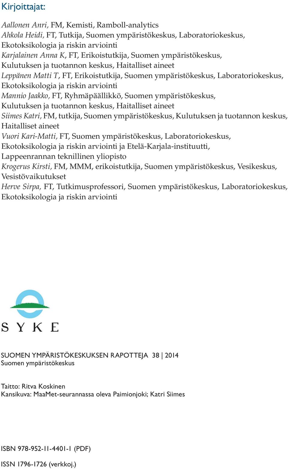 arviointi Mannio Jaakko, FT, Ryhmäpäällikkö, Suomen ympäristökeskus, Kulutuksen ja tuotannon keskus, Haitalliset aineet Siimes Katri, FM, tutkija, Suomen ympäristökeskus, Kulutuksen ja tuotannon