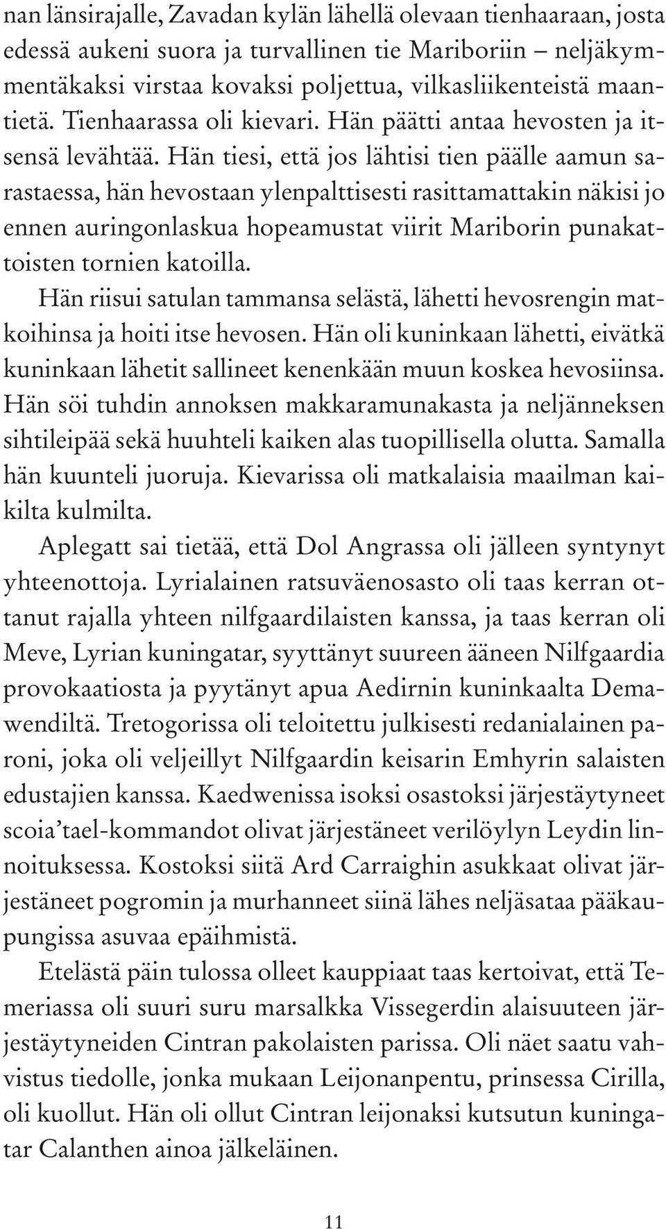 Hän tiesi, että jos lähtisi tien päälle aamun sarastaessa, hän hevostaan ylenpalttisesti rasittamattakin näkisi jo ennen auringonlaskua hopeamustat viirit Mariborin punakattoisten tornien katoilla.