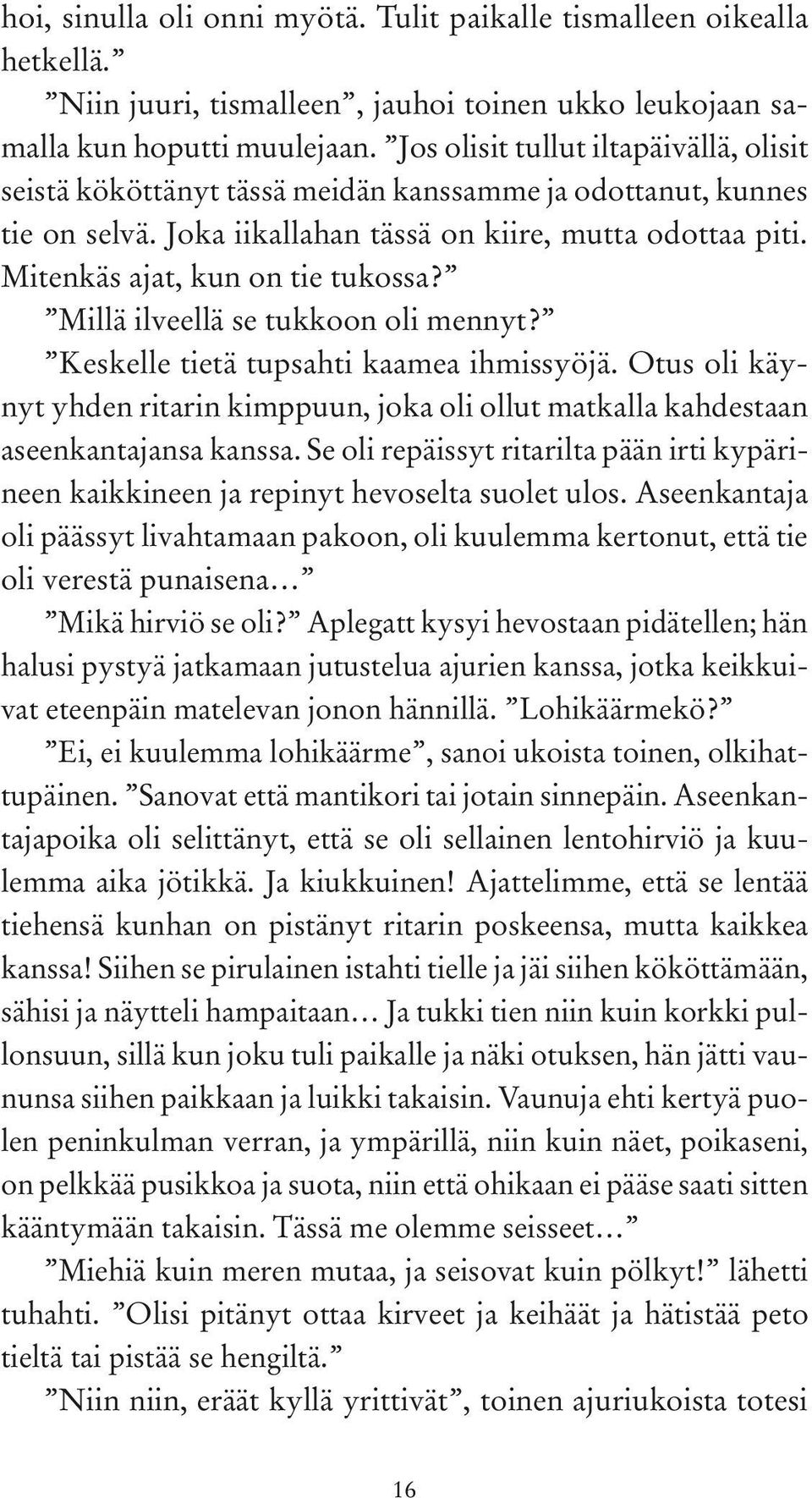 Mitenkäs ajat, kun on tie tukossa? Millä ilveellä se tukkoon oli mennyt? Keskelle tietä tupsahti kaamea ihmissyöjä.