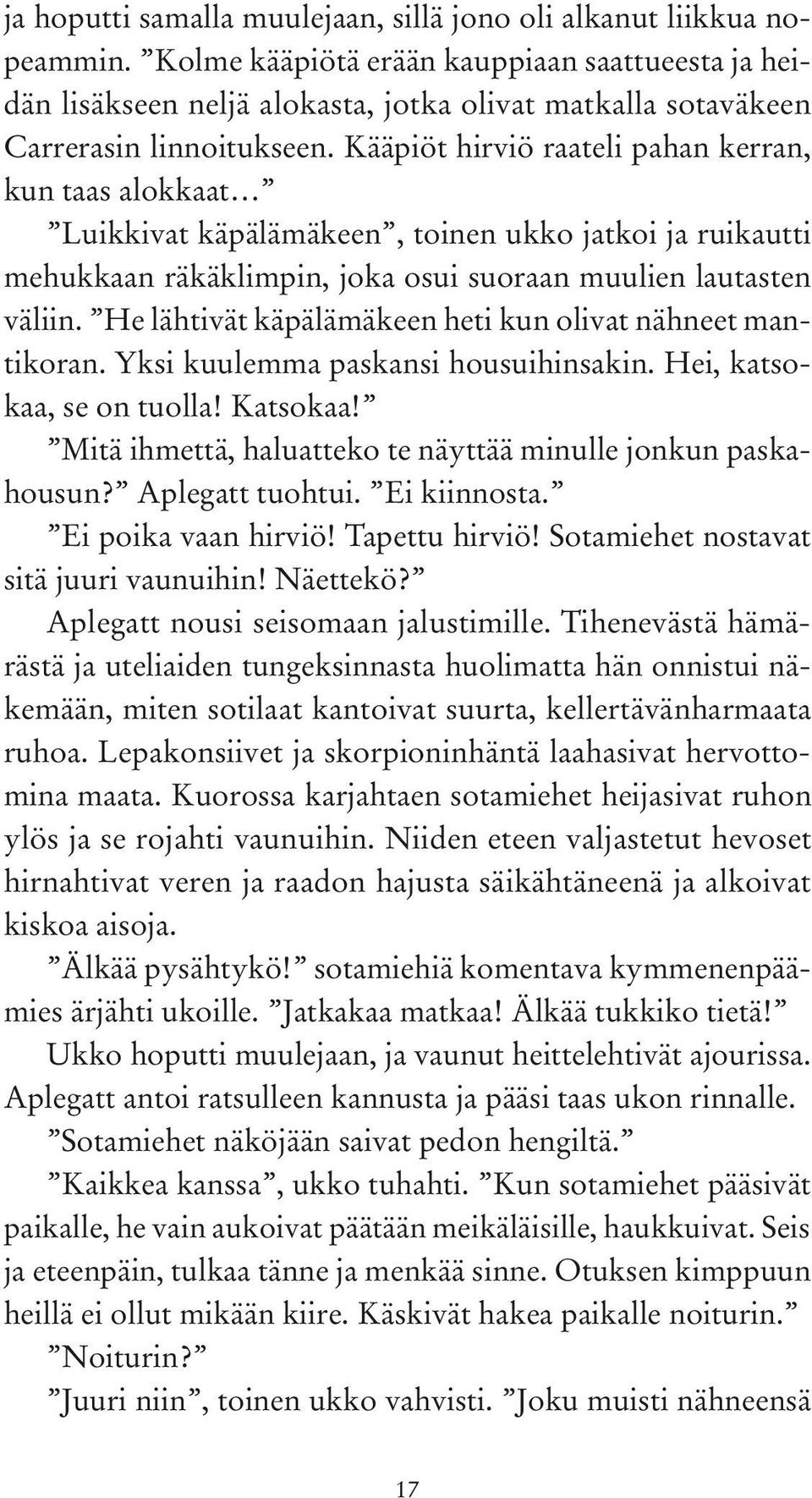 Kääpiöt hirviö raateli pahan kerran, kun taas alokkaat Luikkivat käpälämäkeen, toinen ukko jatkoi ja ruikautti mehukkaan räkäklimpin, joka osui suoraan muulien lautasten väliin.