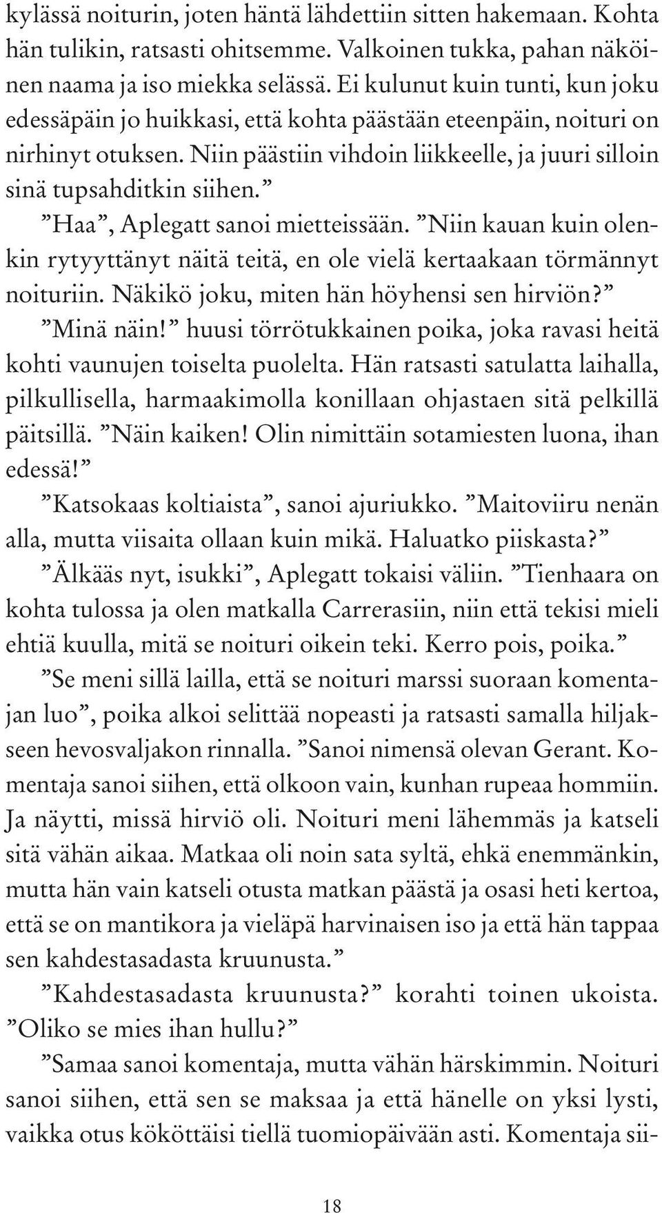 Haa, Aplegatt sanoi mietteissään. Niin kauan kuin olenkin rytyyttänyt näitä teitä, en ole vielä kertaakaan törmännyt noituriin. Näkikö joku, miten hän höyhensi sen hirviön? Minä näin!