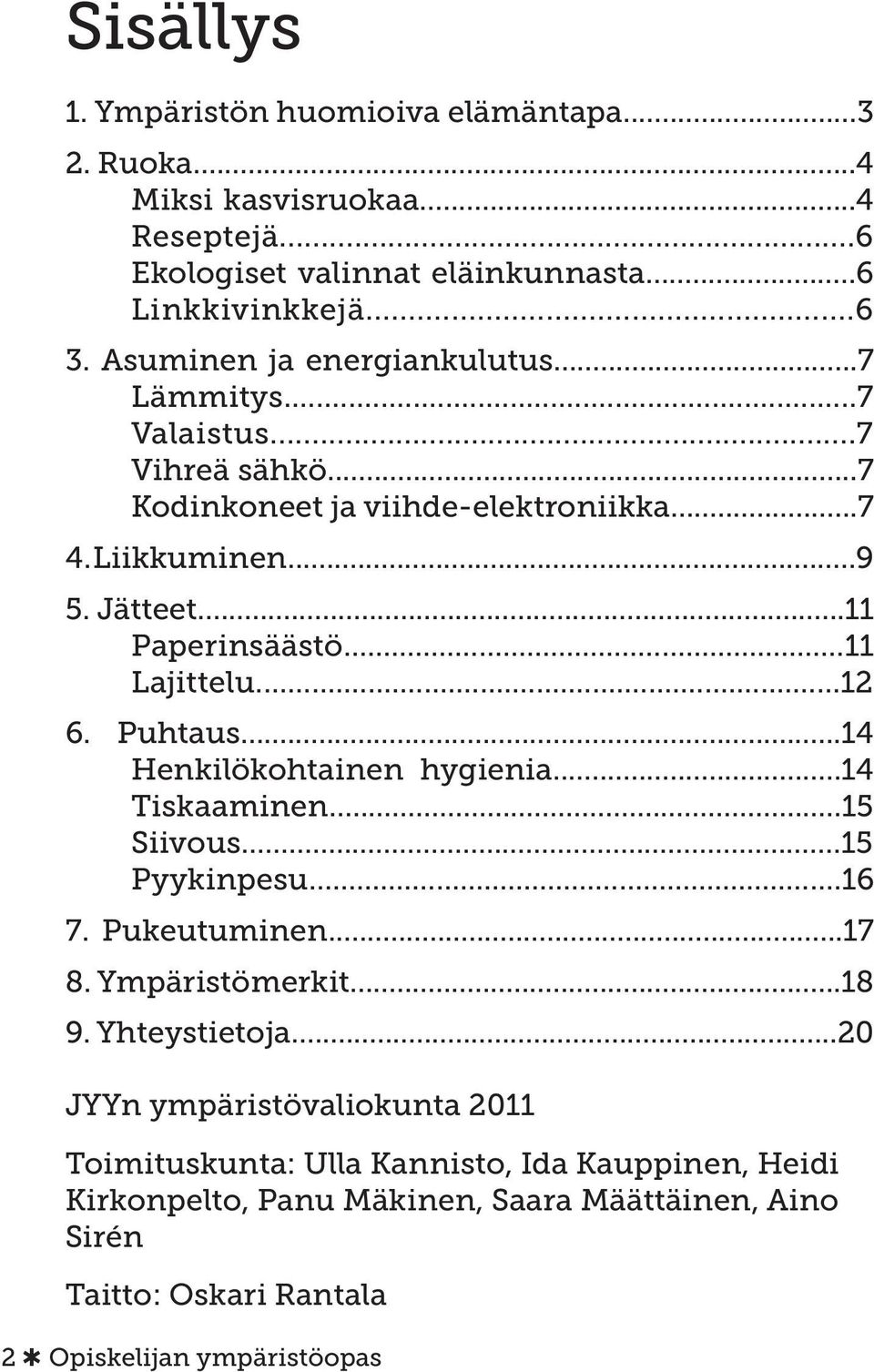 ..11 Lajittelu...12 6. Puhtaus...14 Henkilökohtainen hygienia...14 Tiskaaminen...15 Siivous...15 Pyykinpesu...16 7. Pukeutuminen...17 8. Ympäristömerkit...18 9.