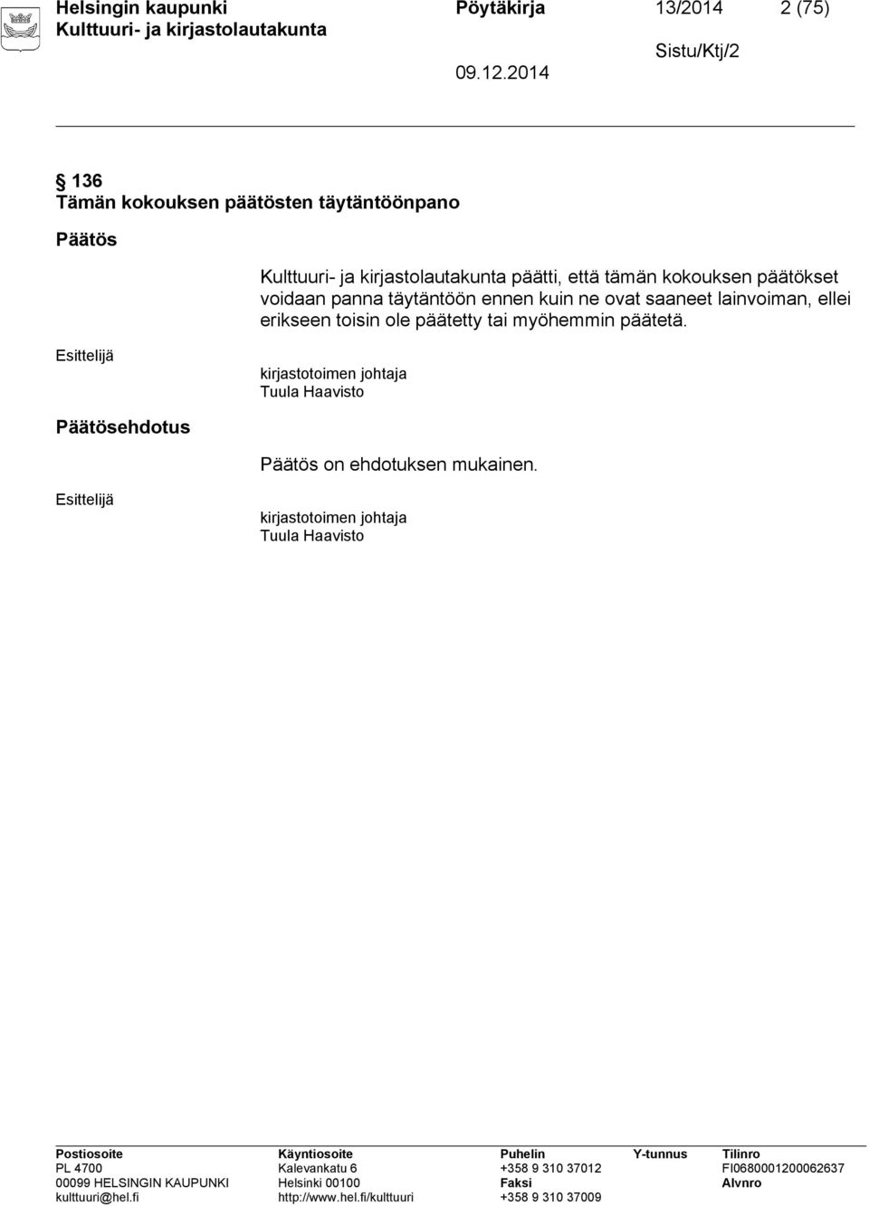 lainvoiman, ellei erikseen toisin ole päätetty tai myöhemmin päätetä.