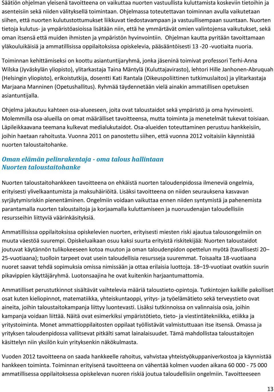 Nuorten tietoja kulutus- ja ympäristöasioissa lisätään niin, että he ymmärtävät omien valintojensa vaikutukset, sekä oman itsensä että muiden ihmisten ja ympäristön hyvinvointiin.