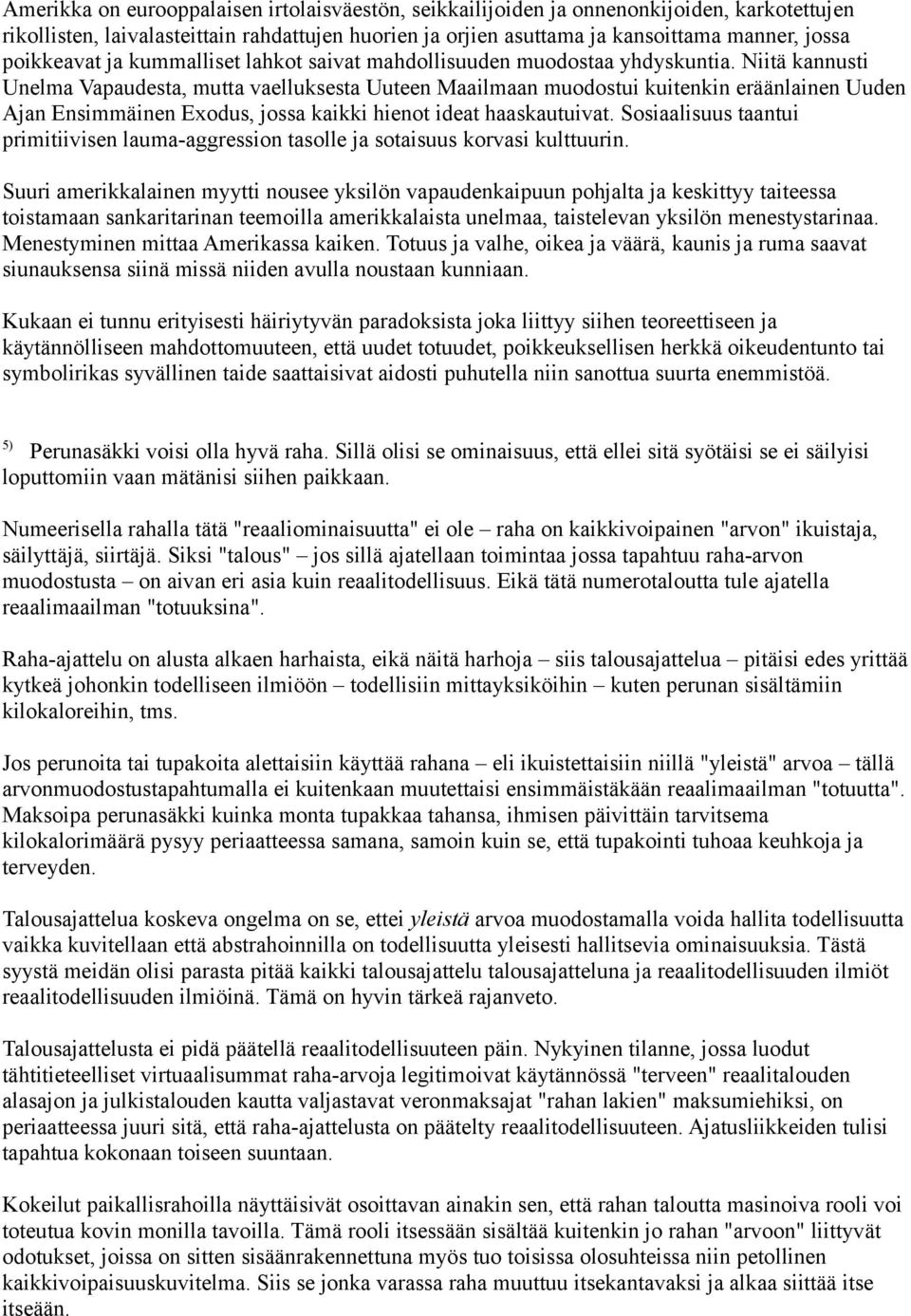 Niitä kannusti Unelma Vapaudesta, mutta vaelluksesta Uuteen Maailmaan muodostui kuitenkin eräänlainen Uuden Ajan Ensimmäinen Exodus, jossa kaikki hienot ideat haaskautuivat.