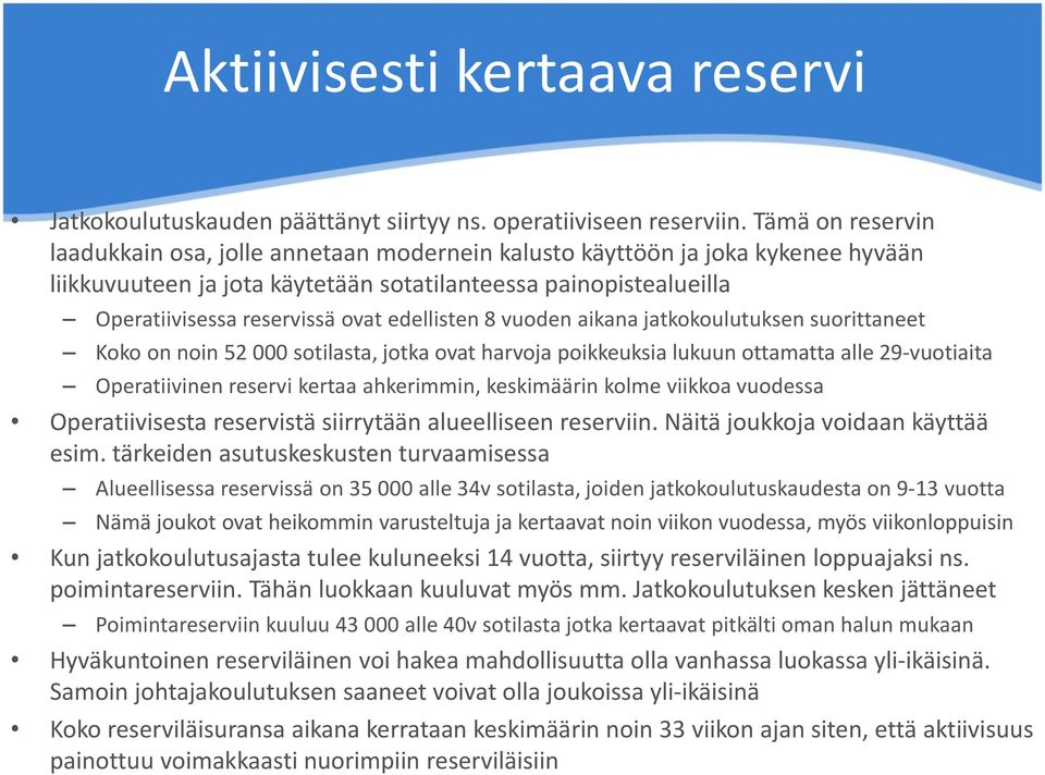 edellisten 8 vuoden aikana jatkokoulutuksen suorittaneet Koko on noin 52 000 sotilasta, jotka ovat harvoja poikkeuksia lukuun ottamatta alle 29-vuotiaita Operatiivinen reservi kertaa ahkerimmin,