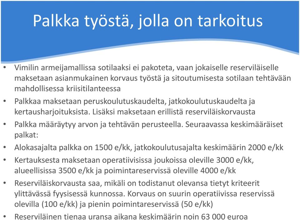 Lisäksi maksetaan erillistä reserviläiskorvausta Palkka määräytyy arvon ja tehtävän perusteella.