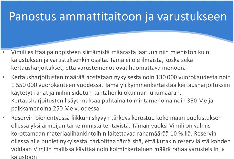 vuodessa. Tämä yli kymmenkertaistaa kertausharjoituksiin käytetyt rahat ja niihin sidotun kantahenkilökunnan lukumäärän.