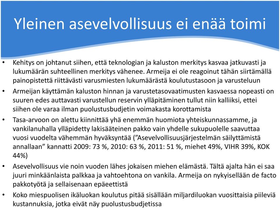 nopeasti on suuren edes auttavasti varustellun reservin ylläpitäminen tullut niin kalliiksi, ettei siihen ole varaa ilman puolustusbudjetin voimakasta korottamista Tasa-arvoon on alettu kiinnittää