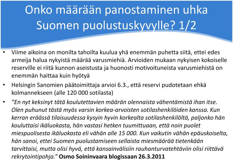 , että reservi pudotetaan ehkä kolmannekseen (alle 120 000 sotilasta) En nyt keksinyt tätä koulutettavien määrän olennaista vähentämistä ihan itse.