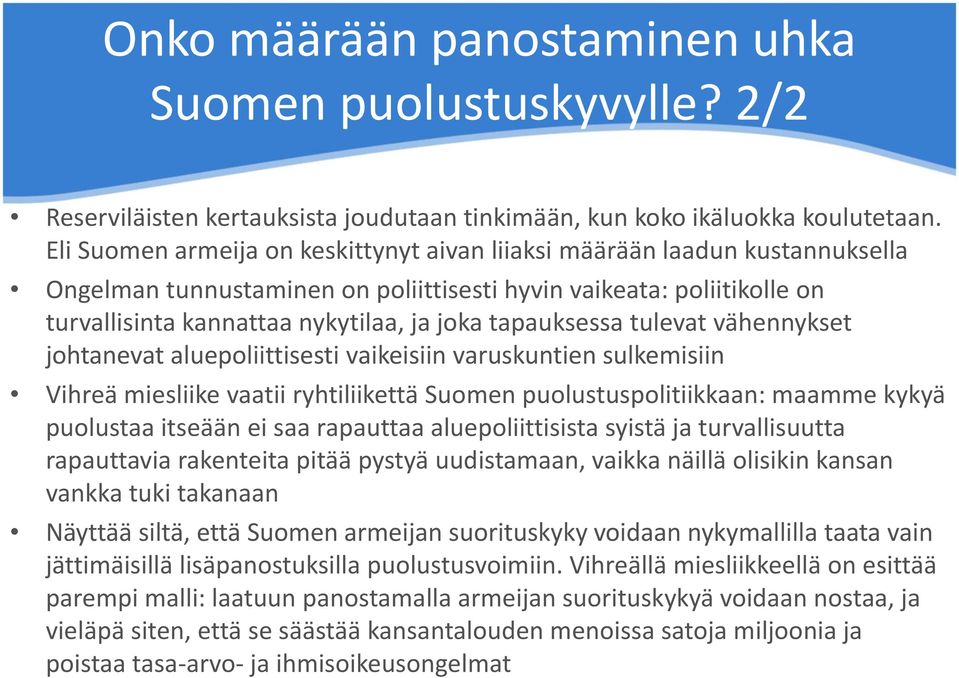 tapauksessa tulevat vähennykset johtanevat aluepoliittisesti vaikeisiin varuskuntien sulkemisiin Vihreä miesliike vaatii ryhtiliikettä Suomen puolustuspolitiikkaan: maamme kykyä puolustaa itseään ei